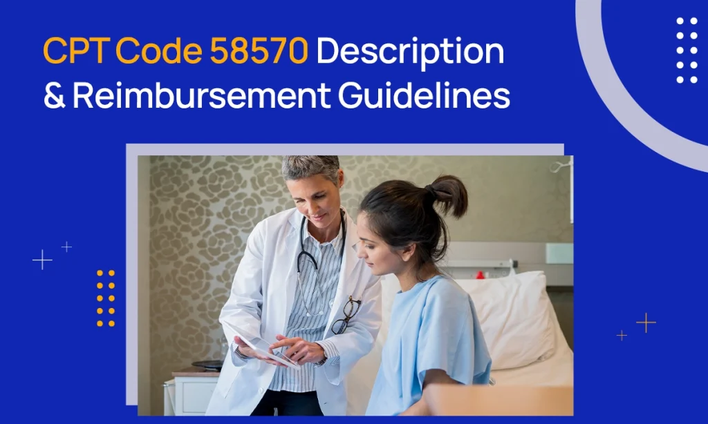 CPT Code 58570 Description & Reimbursement Guidelines