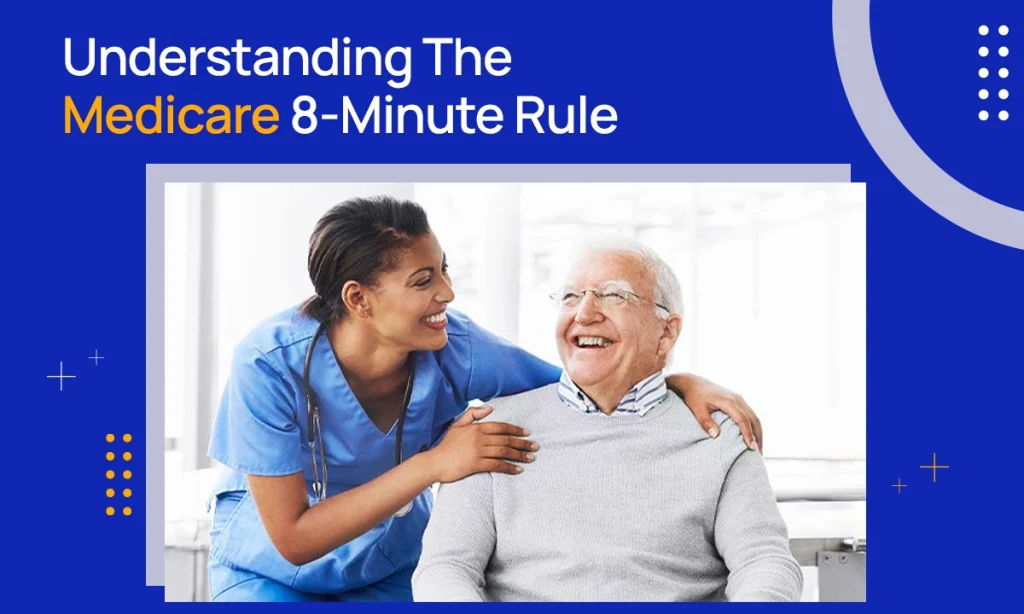 Understanding The Medicare 8-Minute Rule