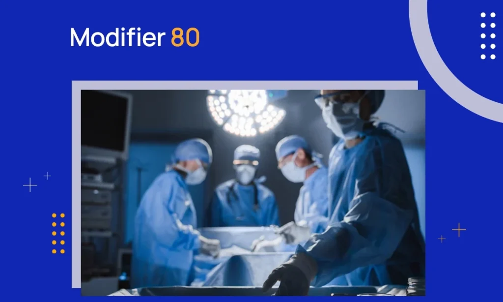 What is Modifier 80 in Medical Billing?