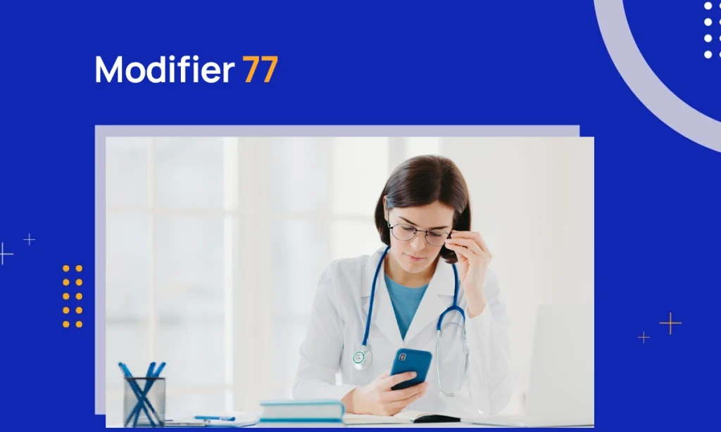 What is Modifier 77 in Medical Billing?