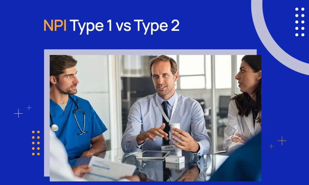 Type 1 vs. Type 2 NPI – Understanding the Difference