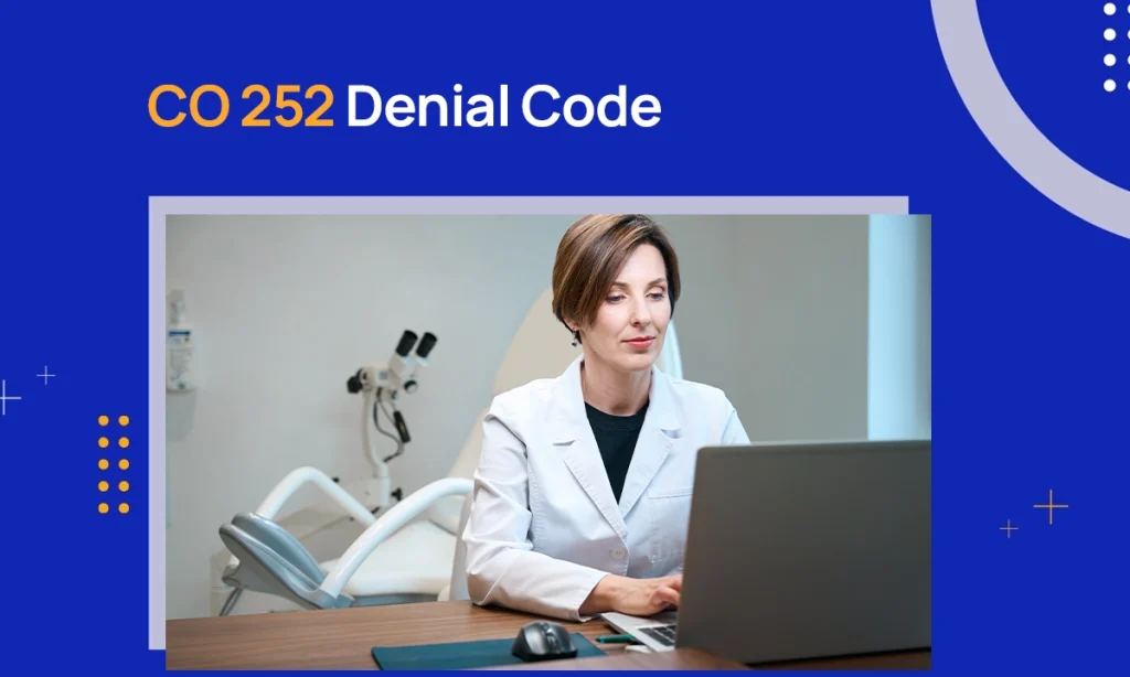 CO 252 Denial Code: Description, Reasons & Resolution Guide