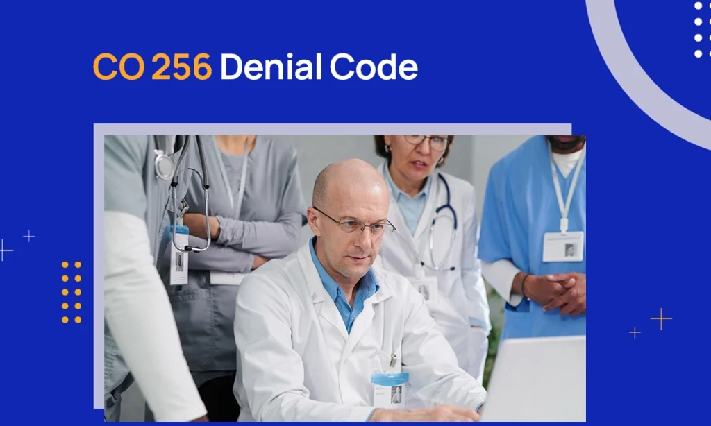 CO 256 Denial Code: Description, Reasons & Resolution Guide