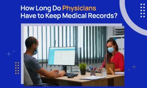 How Long Do Physicians Have to Keep Medical Record