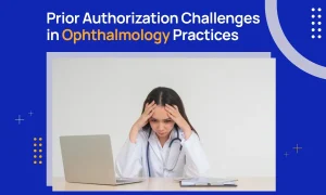 Prior Authorization Challenges in Ophthalmology Practices