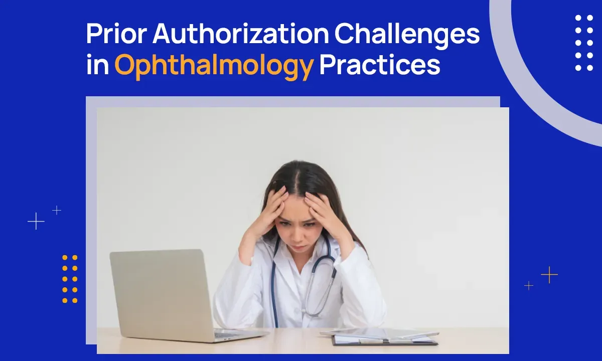 Prior Authorization Challenges in Ophthalmology Practices