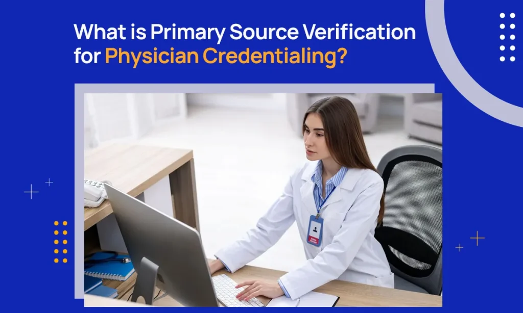 What is Primary Source Verification for Physician Credentialing